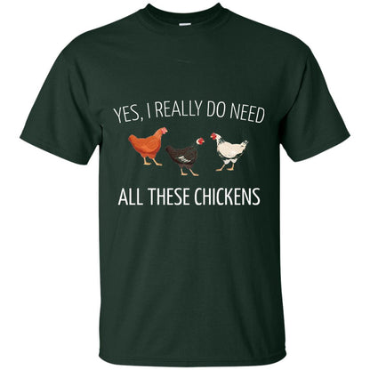 Yes I Really Do Need All These Chickens Farming Lover T-shirt Forest
