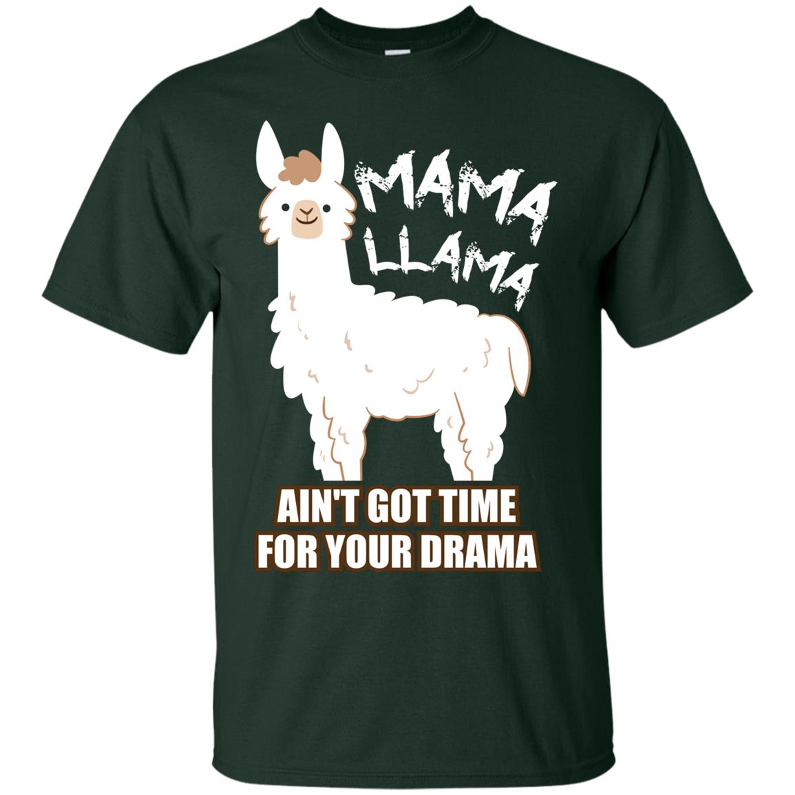 Mama Llama Ain_t Got Time For Your Drama Funny Llama T-shirt For Mama Forest