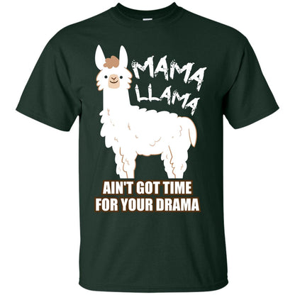 Mama Llama Ain_t Got Time For Your Drama Funny Llama T-shirt For Mama Forest
