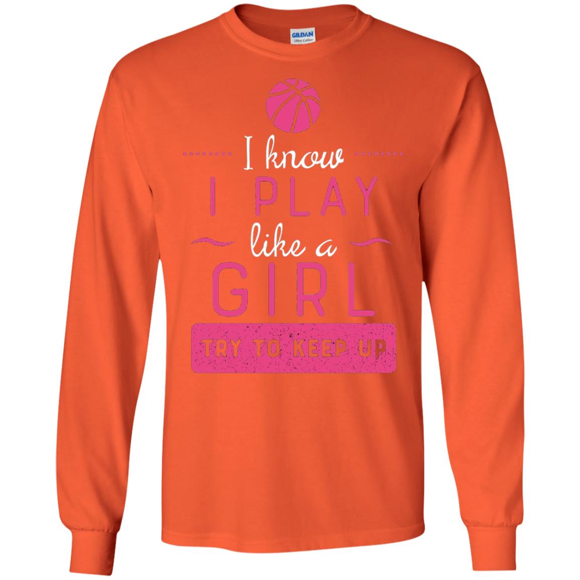 Basketball Shirt -girls Play Like A Girl Try To Keep Up Orange
