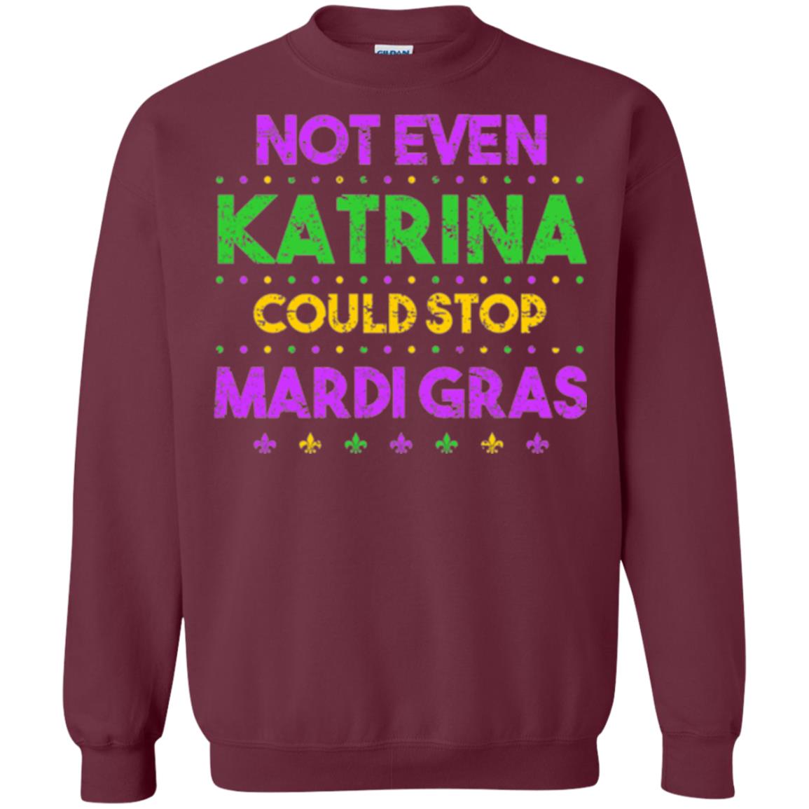 Mardi Gras T-shirt Not Even Katrina Could Stop Mardi Gras Maroon