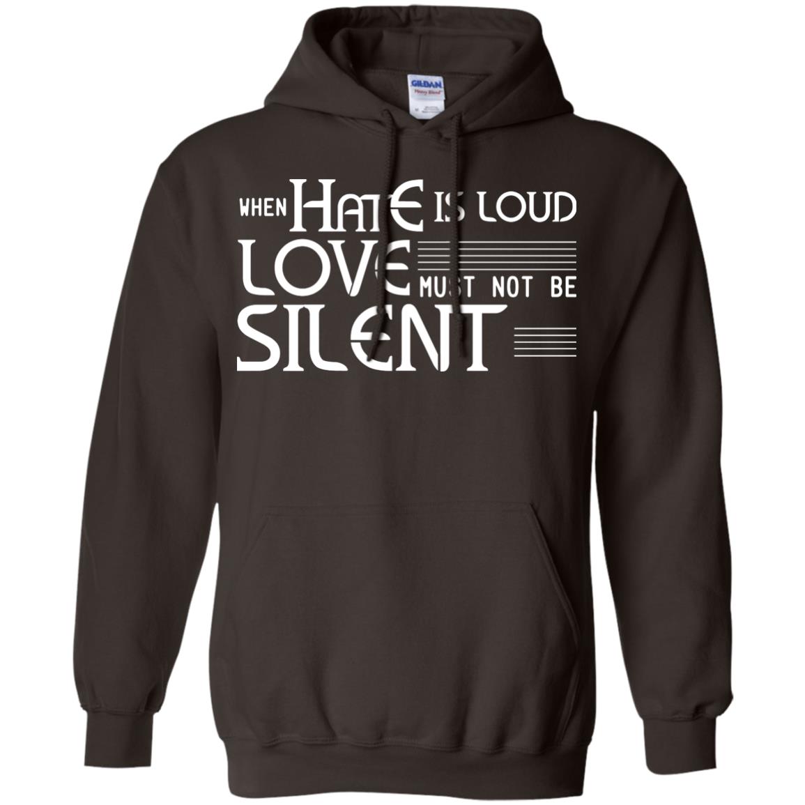 When Hate Is Loud Love Must Not Be Silent Shirt Dark Chocolate