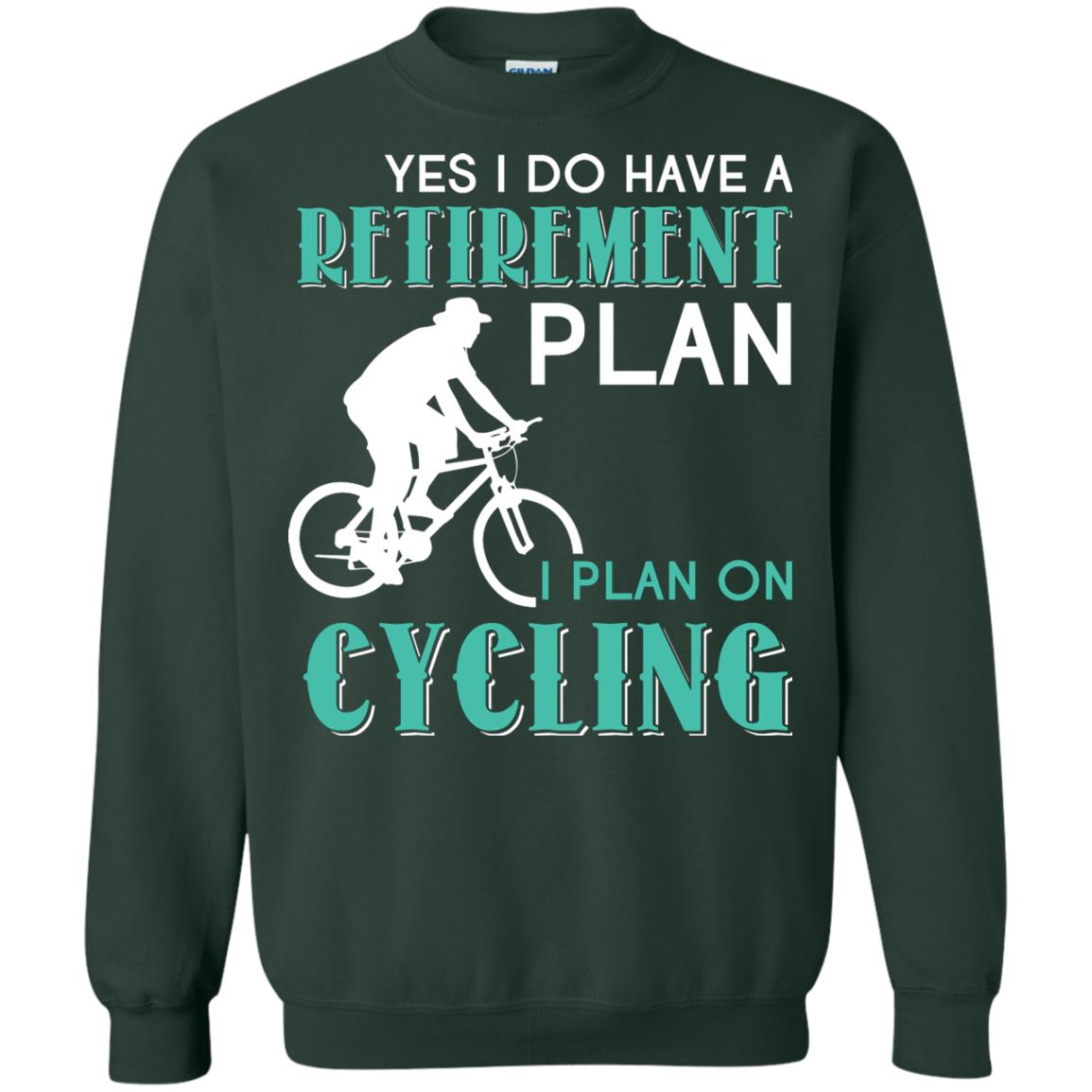 Yes I Do Have A Retirement Plan I Plan On Cycling Retired Gift Shirt For Cycling Lover Forest Green