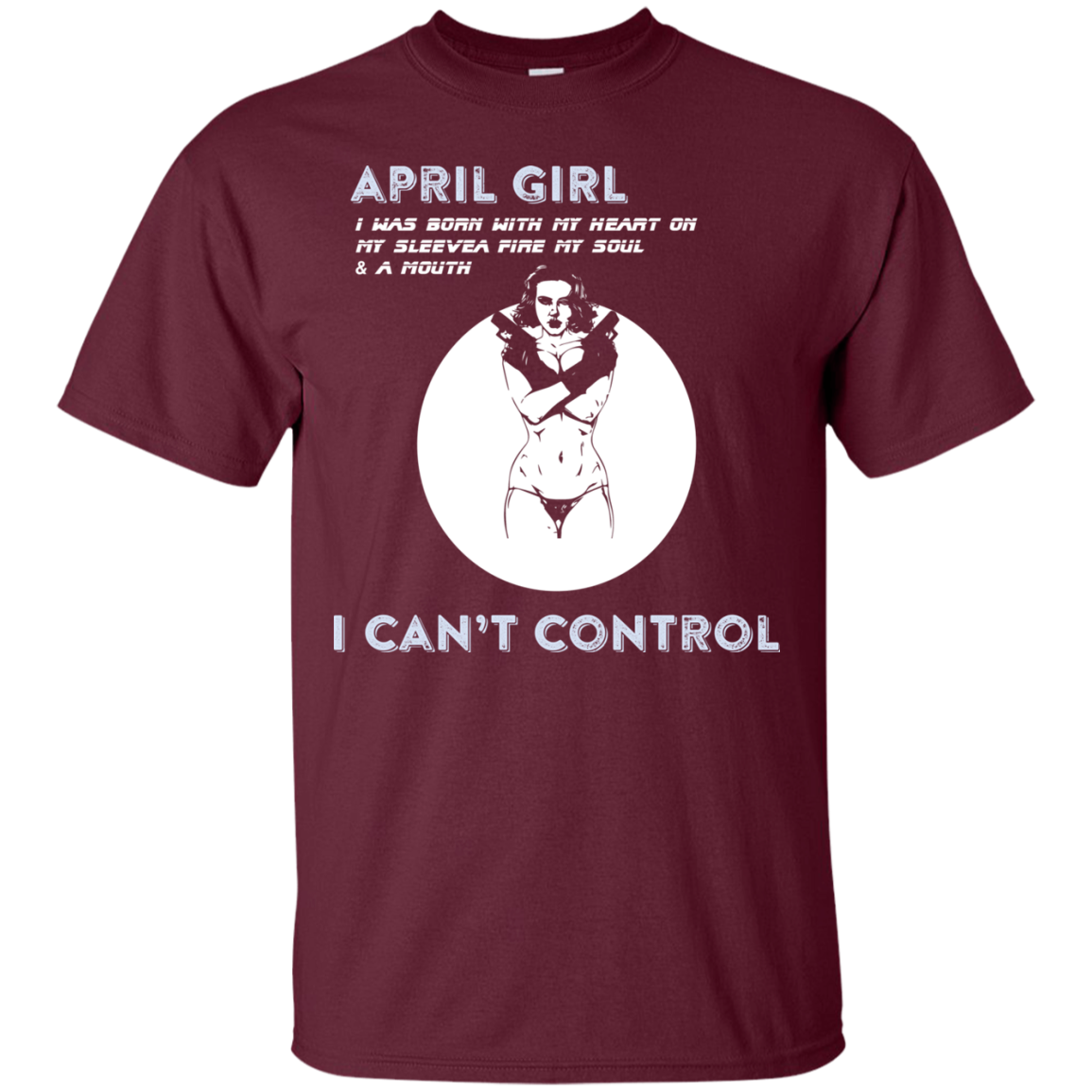 April Girl I Was Born With My Heart T-shirt Maroon