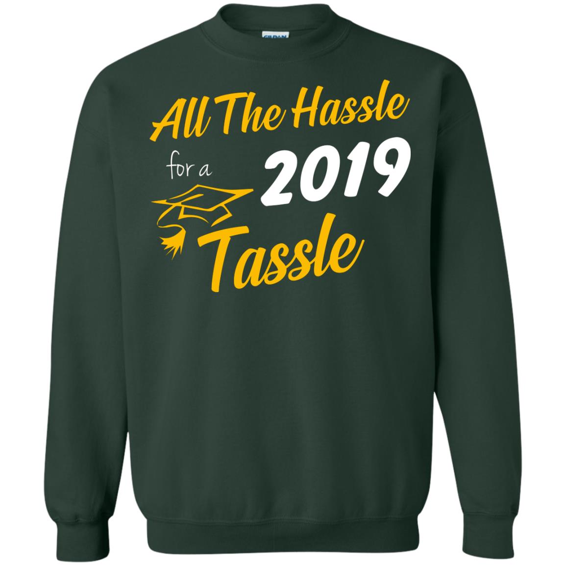 All The Hassle For A 2019 Tassel Graduation Gift Shirt Forest Green