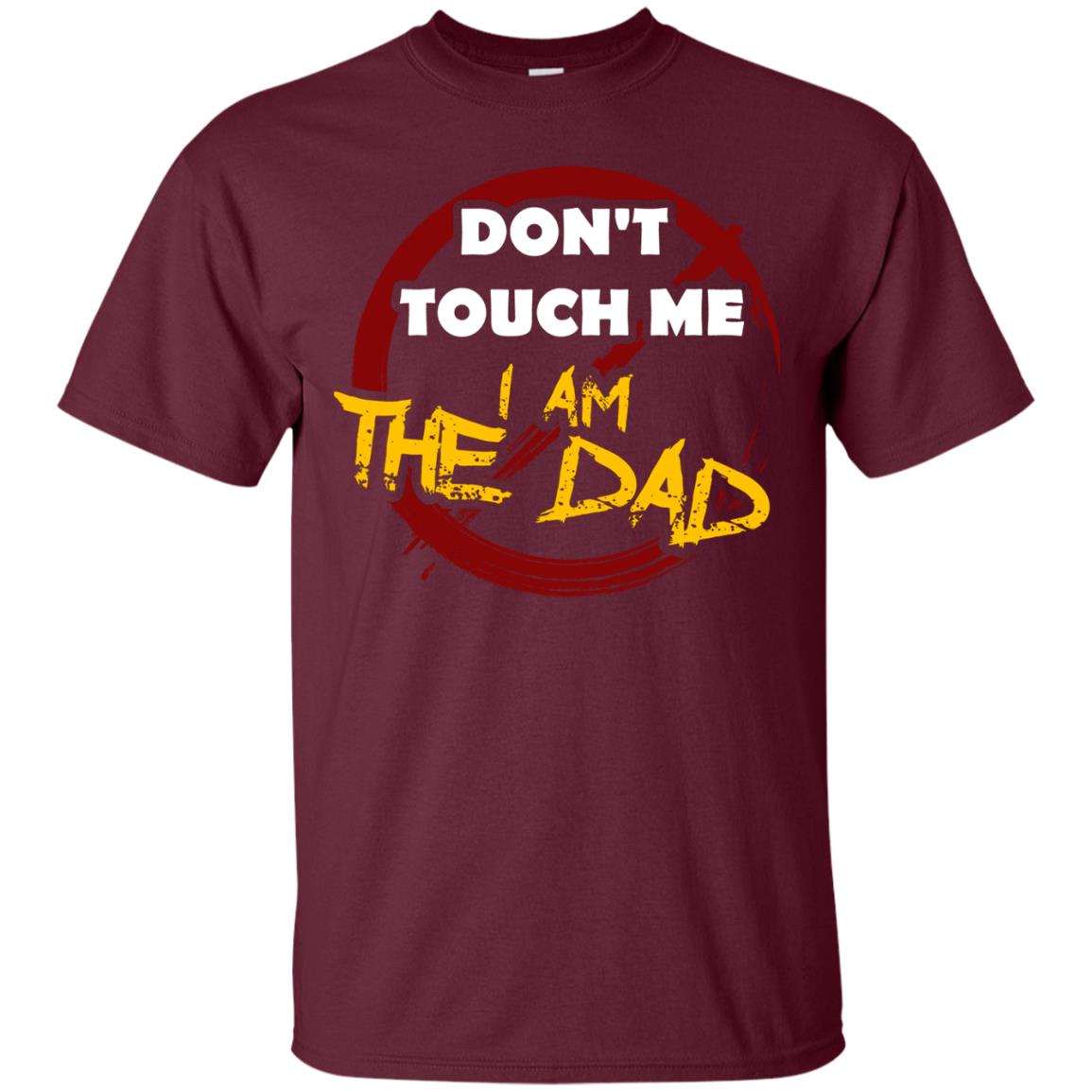 Daddy Shirt Warning Dont Touch Me I Am The Dad Maroon