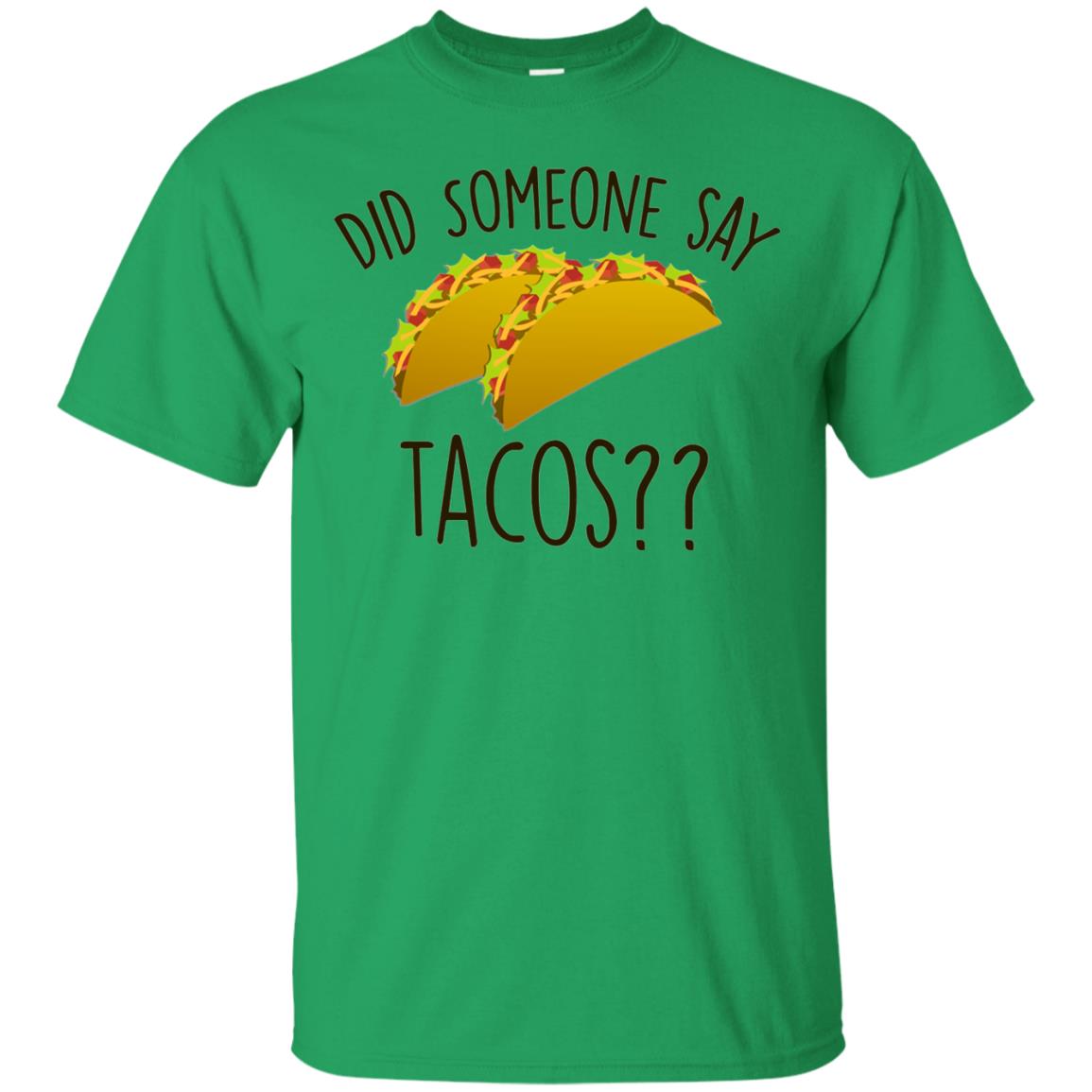 Did Someone Say Tacos Taco Lover T-shirt Irish Green