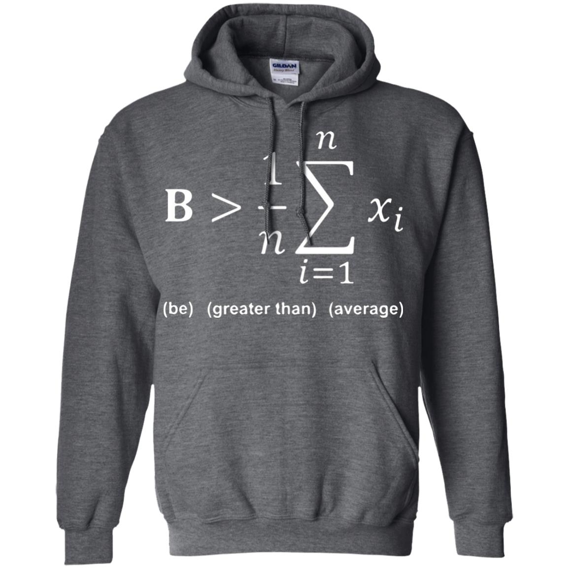 Be Greater Than Average Funny Math Quote T-shirt Dark Heather