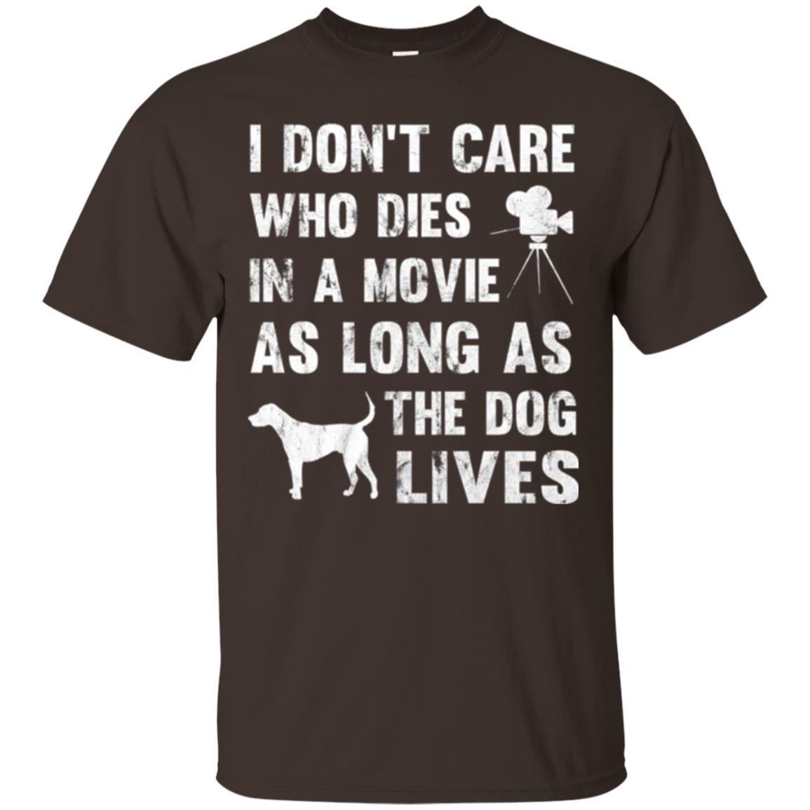 Dog Lover T-shirt I Don't Care Who Dies In Movie Dark Chocolate