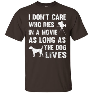 Dog Lover T-shirt I Don't Care Who Dies In Movie