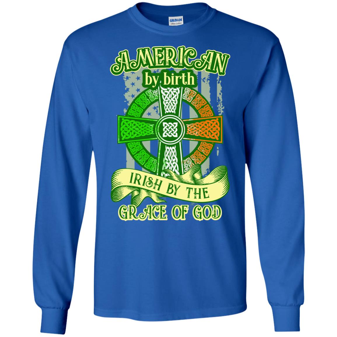 American By Birth Irish By The Grace Of God Shirt Saint Patrick_s Day Royal