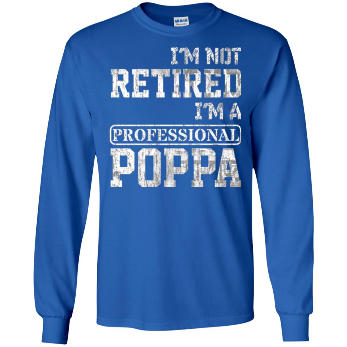 Papa T-shirt I_m Not Retired I_m A Professional Poppa Royal