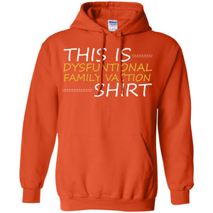 This Is Dysfuntional Family Vacation ShirtG185 Gildan Pullover Hoodie 8 oz.