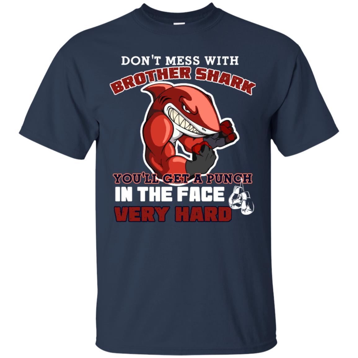Don't Mess With Brother Shark You'll Get A Punch In The Face Very Hard Family Shark Shirt Navy