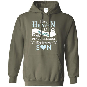 I Know Heaven Is A Beautiful Place Because They Have My Son ShirtG185 Gildan Pullover Hoodie 8 oz.