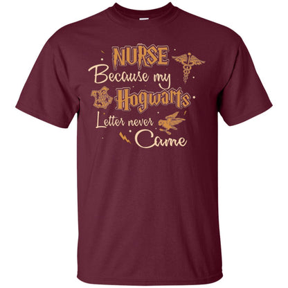 Nurse Because My Hogwarts Letter Never Came Harry Potter Fan T-shirt Maroon