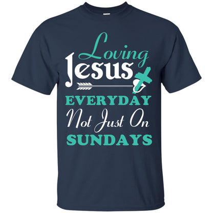 Loving Jesus Everyday Not Just On Sundays Christian T-shirt Navy