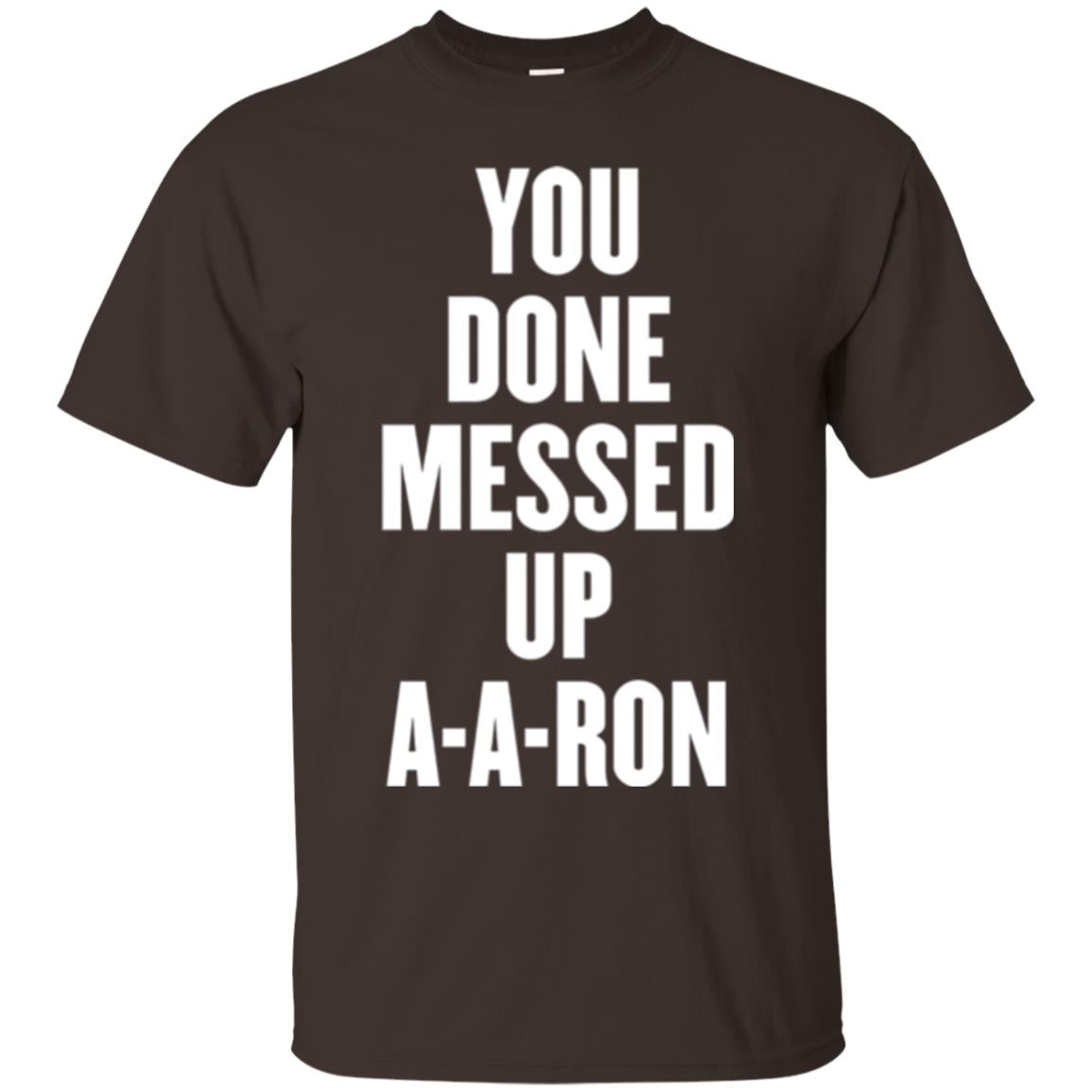 You Done Messed Up A-a-ron T-shirt Dark Chocolate
