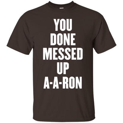 You Done Messed Up A-a-ron T-shirt Dark Chocolate