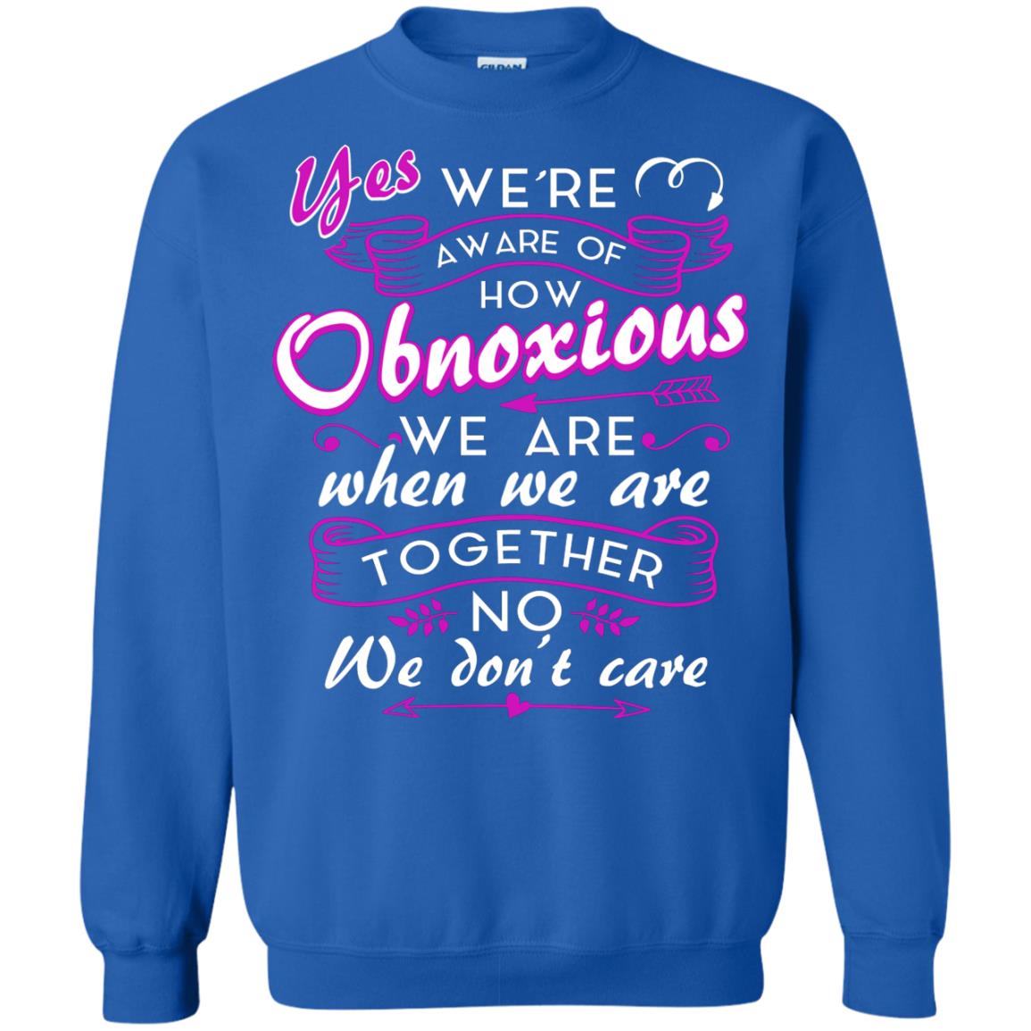 Yes We_re Aware Of How Obnoxious Funny Friendship T-shirt Royal