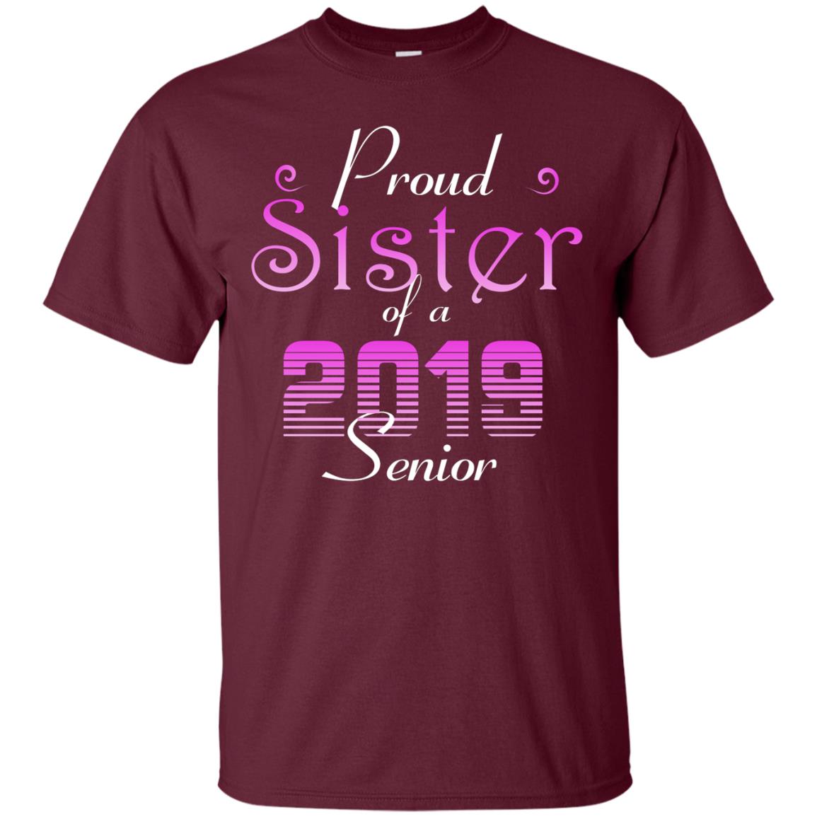 Proud Sister Of 2019 Senior Sister Shirt Maroon