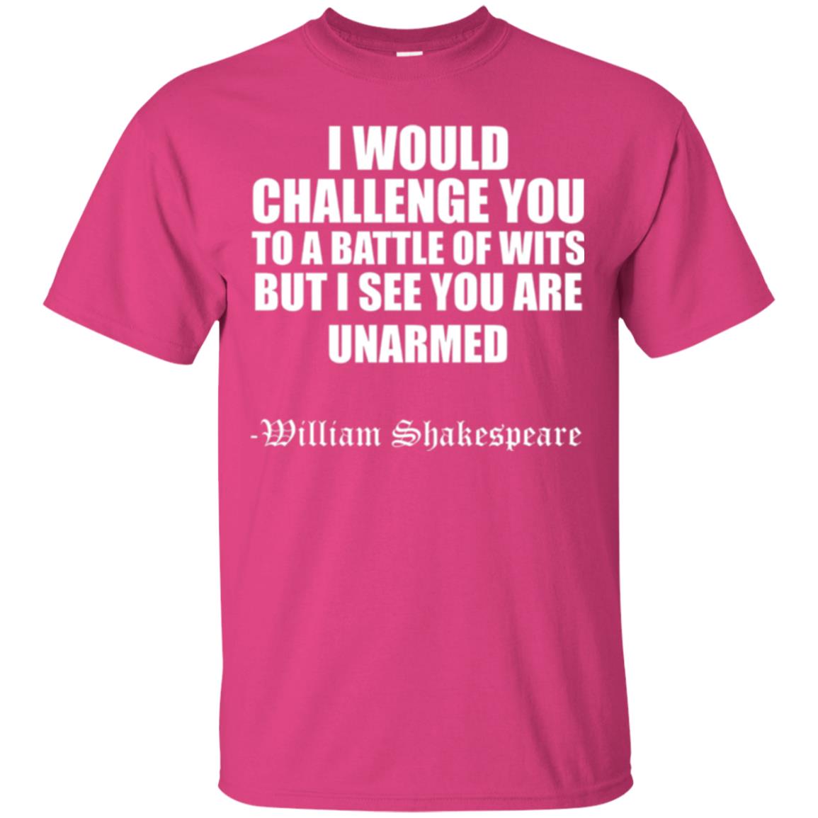 Quote Shakespeare T-shirt I Would Challenge You To A Battle Of Wits Heliconia