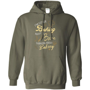 I'm Either Baking About To Bake Thinking About Baking Baker Gift ShirtG185 Gildan Pullover Hoodie 8 oz.