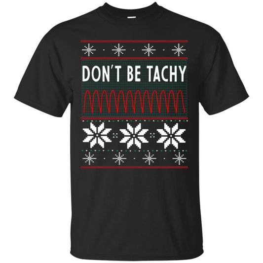 Don't Be Tachy Electrocardiogram Nursing Quote X-mas Gift Shirt Black