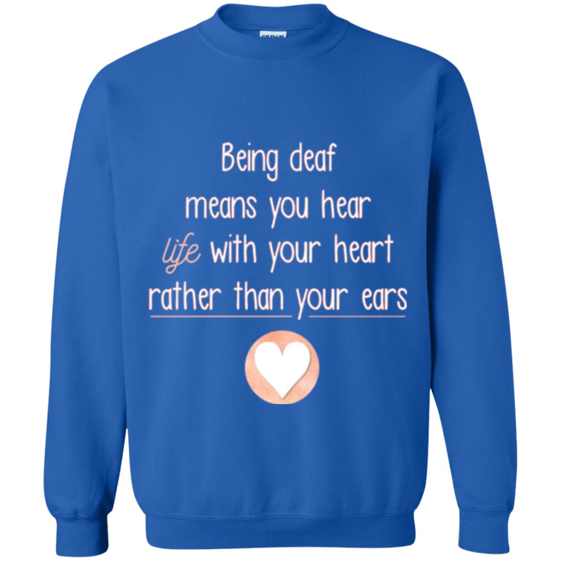 Deaf T-shirt Being Deaf Means You Hear Life With Your Heart Royal