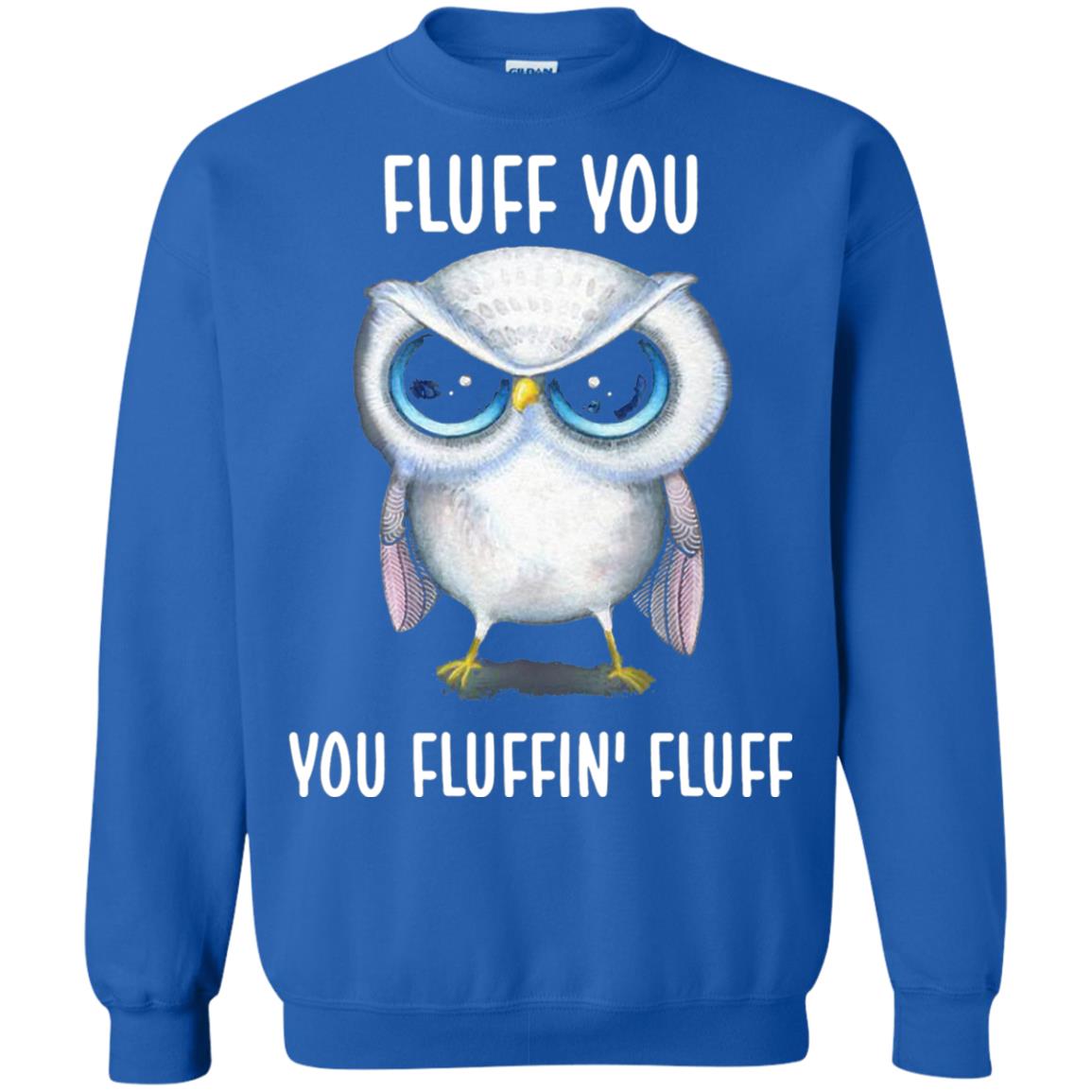 Fluff You You Fluffin Fluff Owl Lovers Shirt Royal