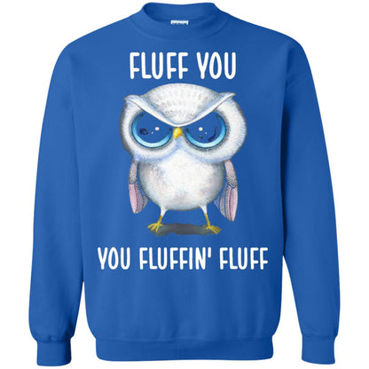 Fluff You You Fluffin Fluff Owl Lovers Shirt Royal