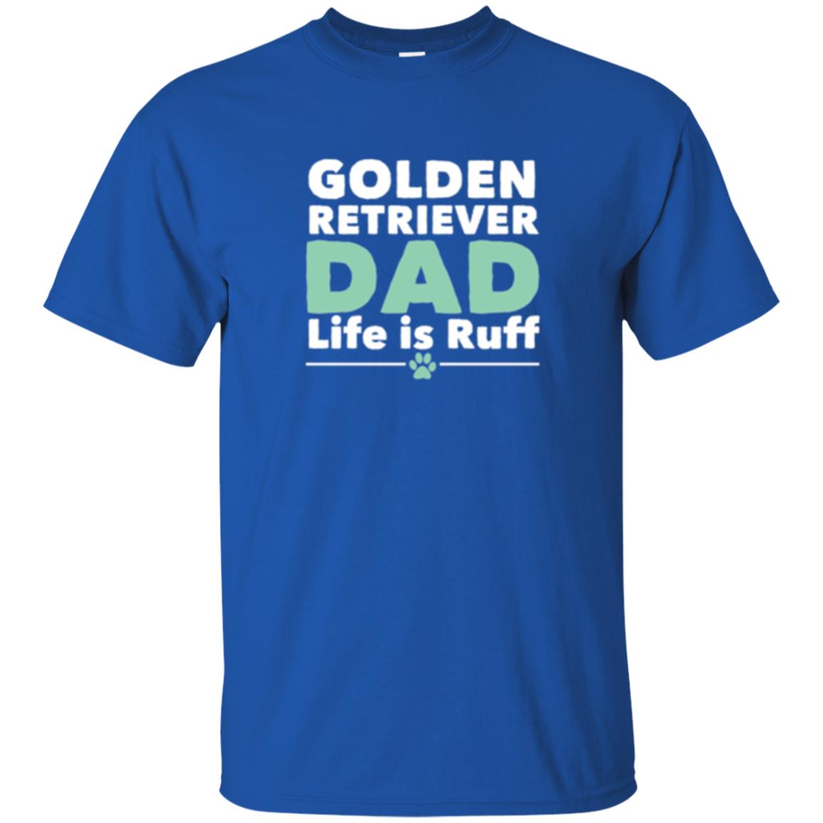 Daddy T-shirt Golden Retriever Dad Life Is Ruff Royal