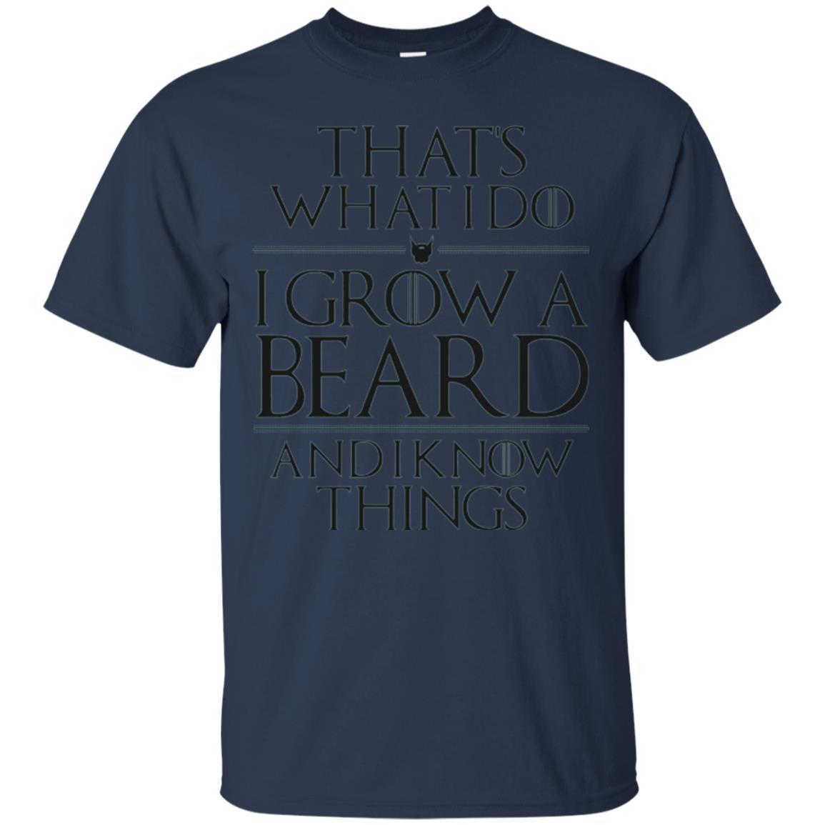 Beard T-shirt That_s What I Do I Grow A Beard And I Know Things Navy