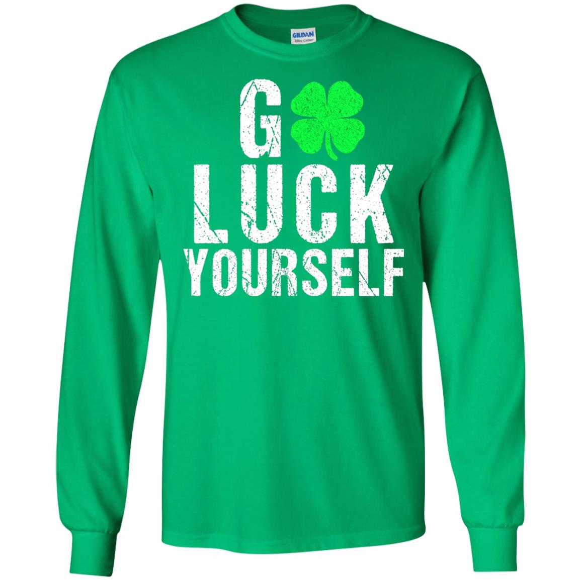 Go Luck Yourself Funny Saint Patrick_s Day T-shirt Irish Green