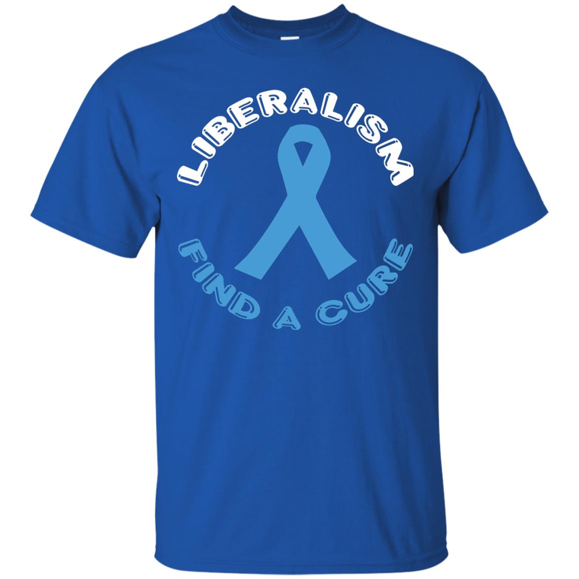 Liberalism Find A Cure Liberalism Politics Conservative T-shirt Royal