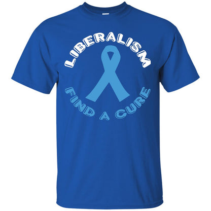 Liberalism Find A Cure Liberalism Politics Conservative T-shirt Royal