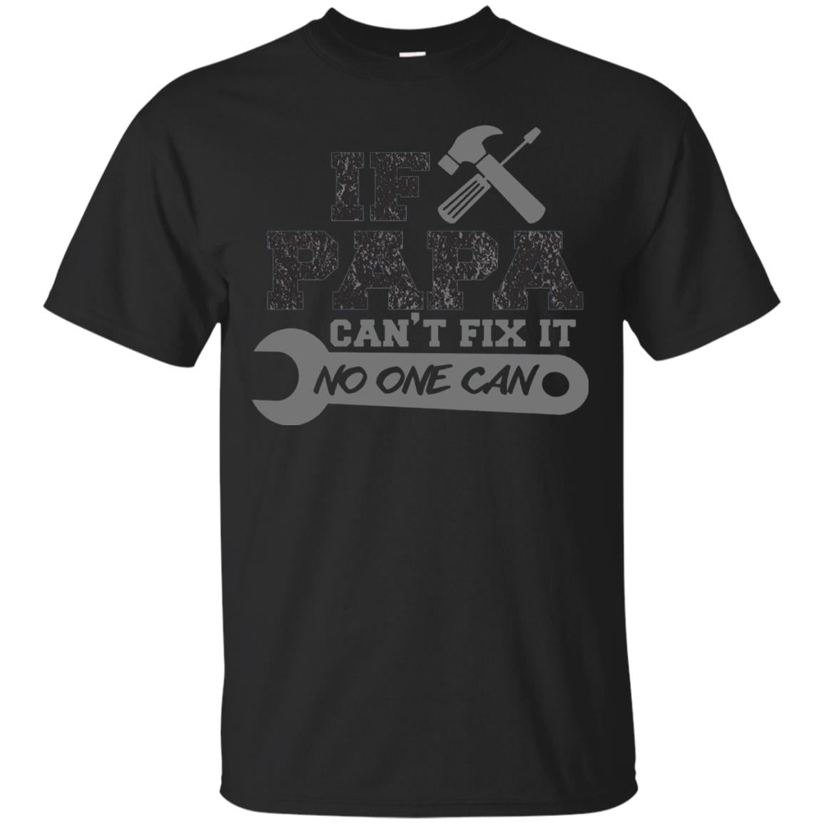 If Papa Can_t Fix It No One Can Papa T-shirt Black