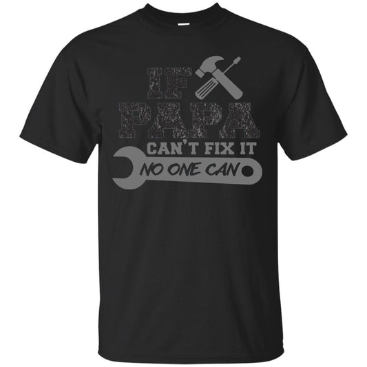 If Papa Can_t Fix It No One Can Papa T-shirt Black