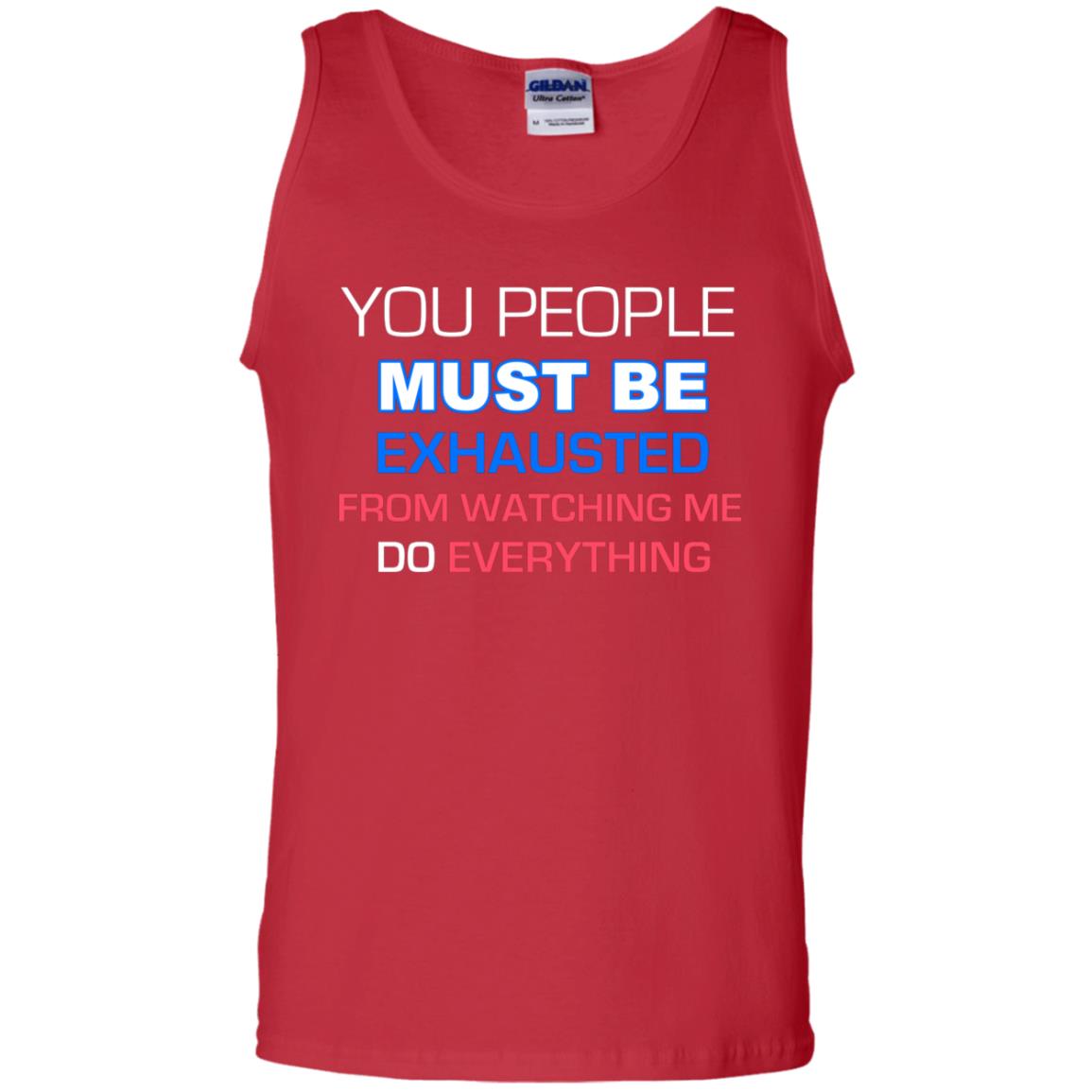 You People Must Be Exhausted From Watching Me Do Everything Shirt Red