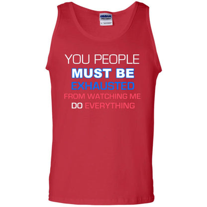 You People Must Be Exhausted From Watching Me Do Everything Shirt Red