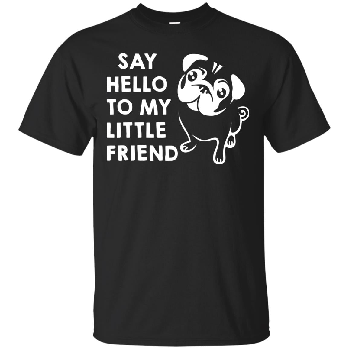Say Hello To My Little Friend Dog Shirt Black