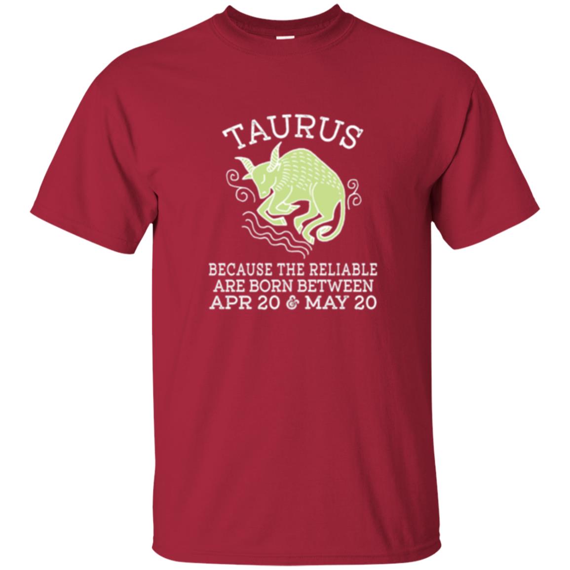 Taurus Because Reliable Are Born Between Apr 20 And May 20 Birthday T-shirt Cardinal