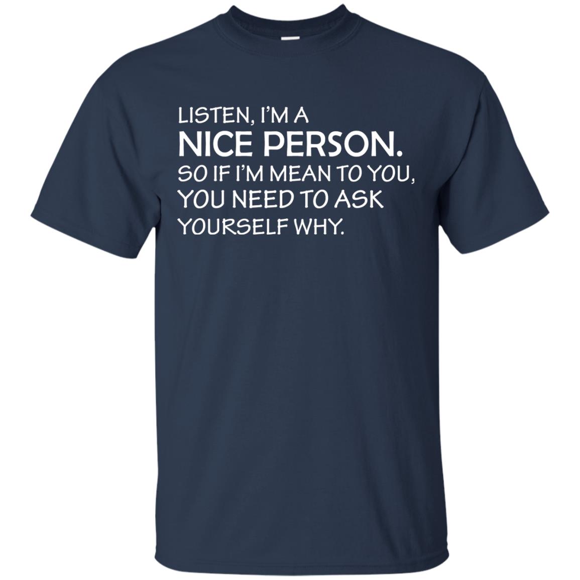 Listen, I’m A Nice Person. So If I’m Mean To You T-shirt Navy