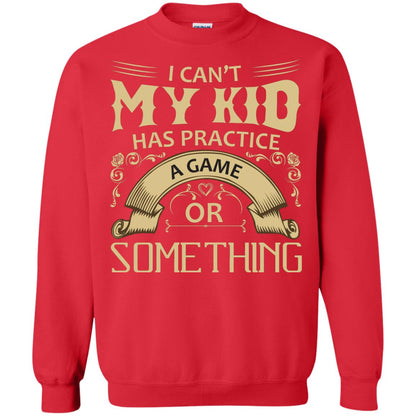 I Can_t My Kid Has Practice A Game Or Something My Kid Shirt For Parents Red