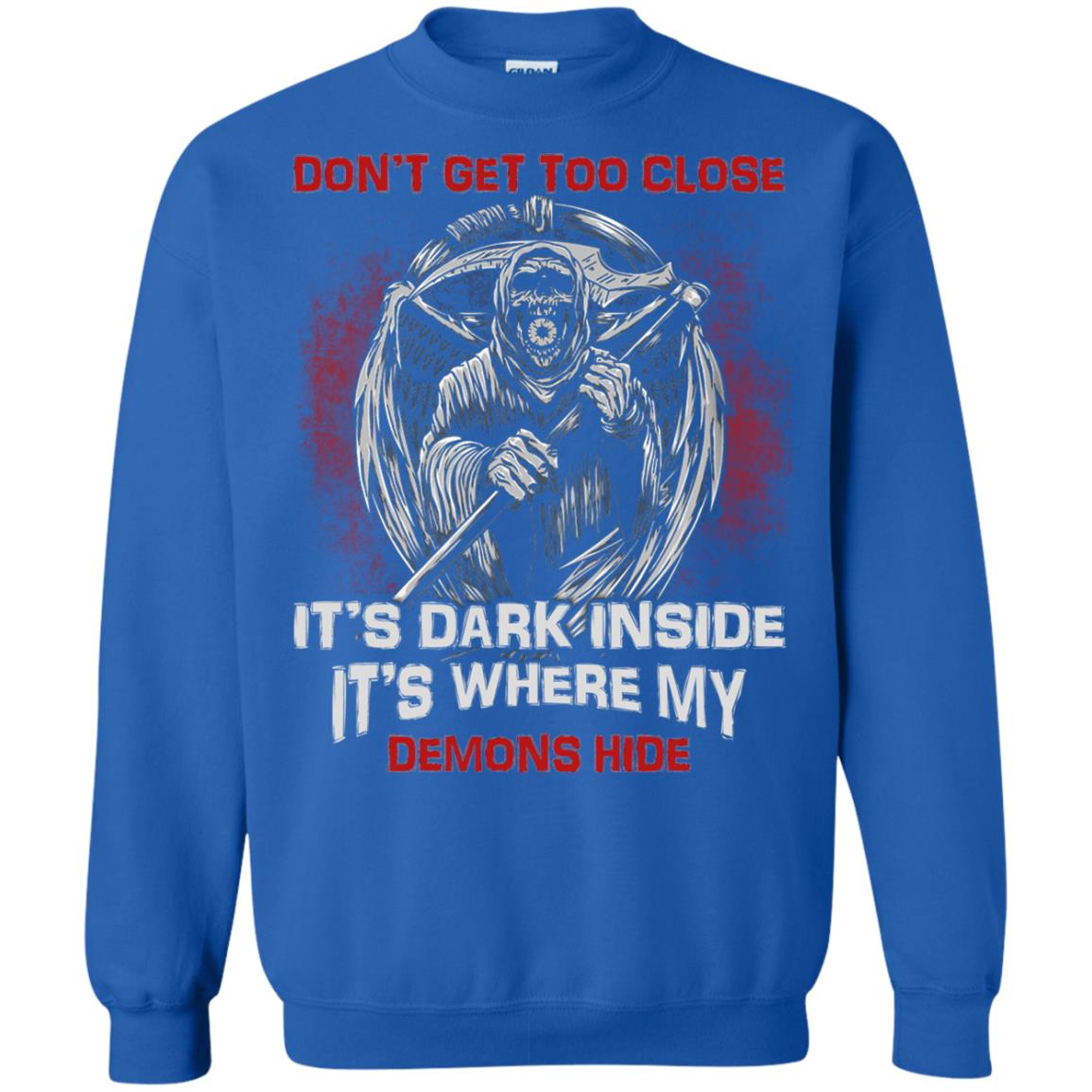 Don_t Get Too Close It_s Dark Inside It_s Where My Demons Hide Shirt Royal