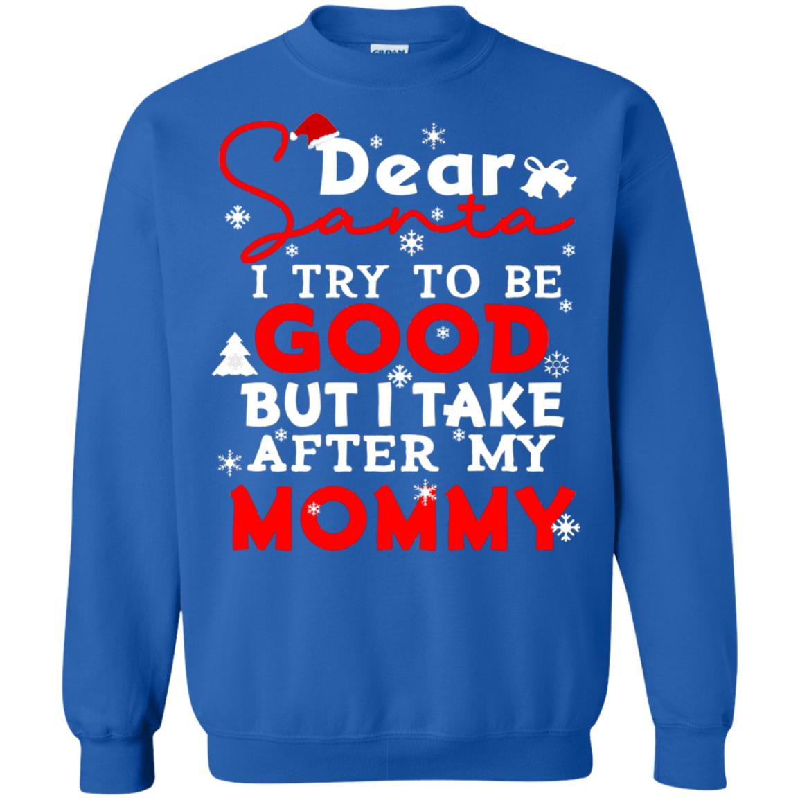 Dear Santa I Try To Be Good But I Take After My Mommy Ugly Christmas Family Matching Shirt Royal