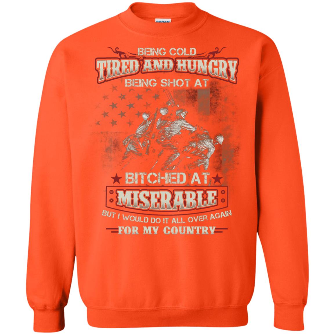 Being Cold Tired And Hungry Being Shot At I Would Do It All Again For My Country Orange