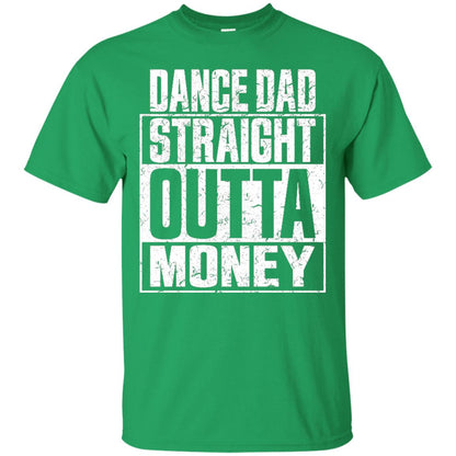 Dance Dad Straight Outta Money Shirt Irish Green
