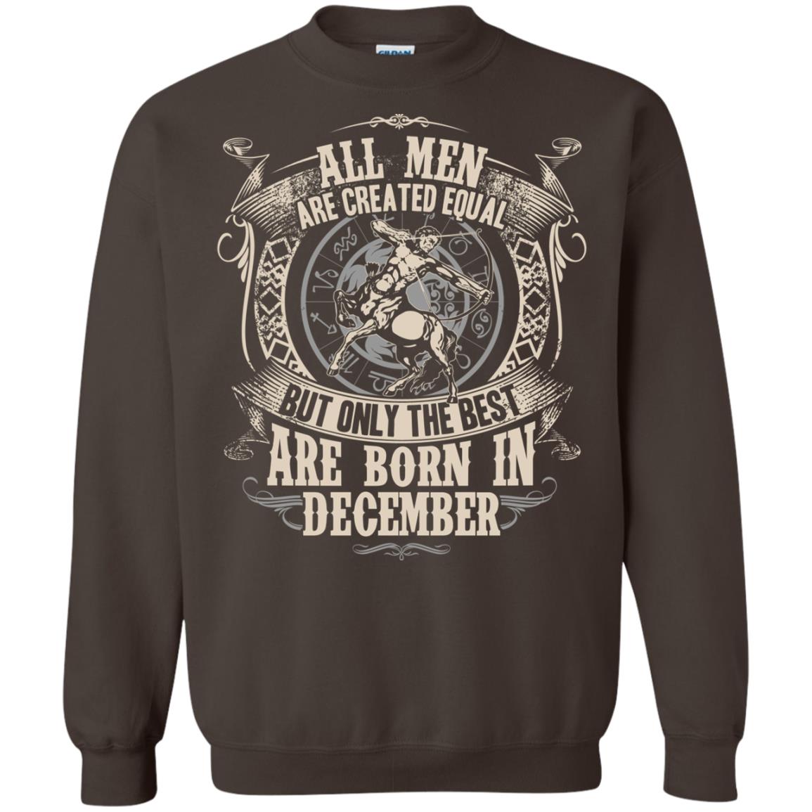All Men Are Created Equal, But Only The Best Are Born In December T-shirt Dark Chocolate