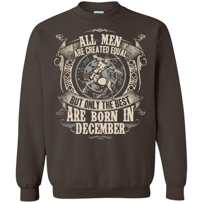 All Men Are Created Equal, But Only The Best Are Born In December T-shirt Dark Chocolate
